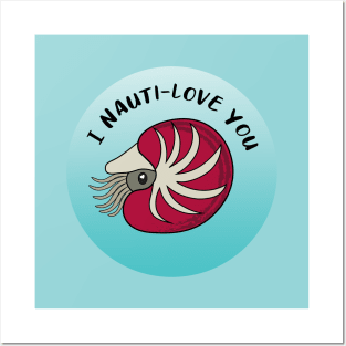 I Nauti-love You Valentines Day Nautilus Posters and Art